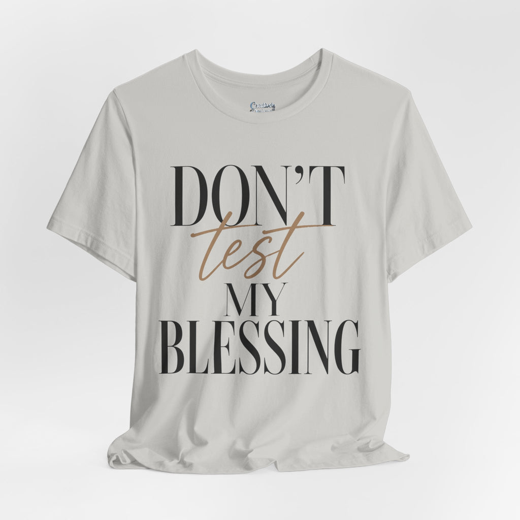 Don’t Test My Blessing Tee - Jersey Short Sleeve Tee