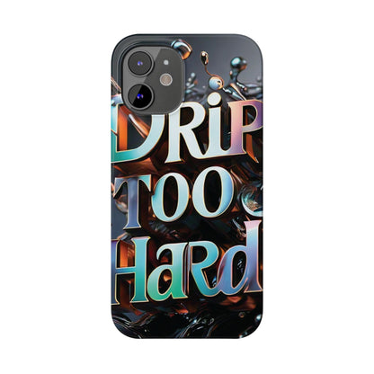 "Drip Too Hard" - Slim Phone Cases