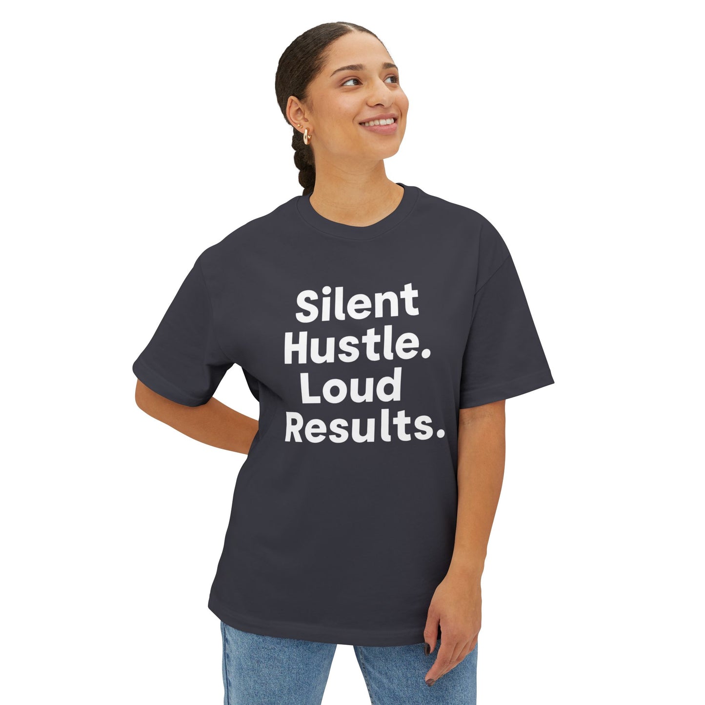 Silent Hustle. Loud Results. - Unisex Oversized Boxy Tee