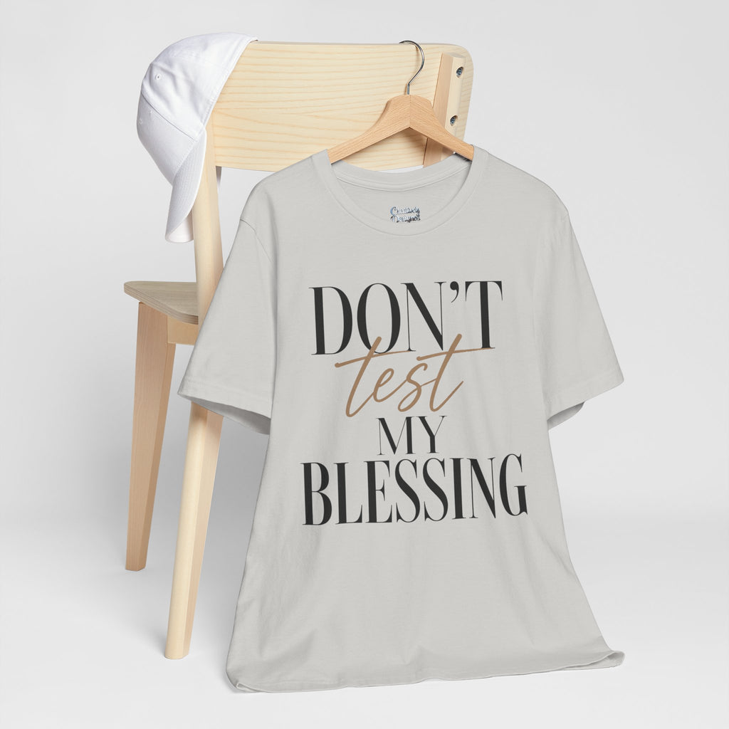 Don’t Test My Blessing Tee - Jersey Short Sleeve Tee