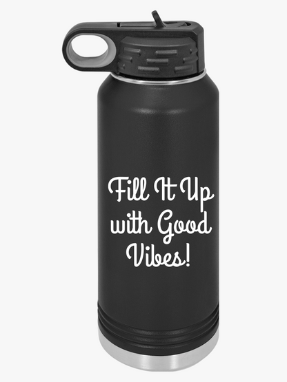 Fill It Up With Good Vibes - Water Bottle, 20oz - Creatively Designed Shop