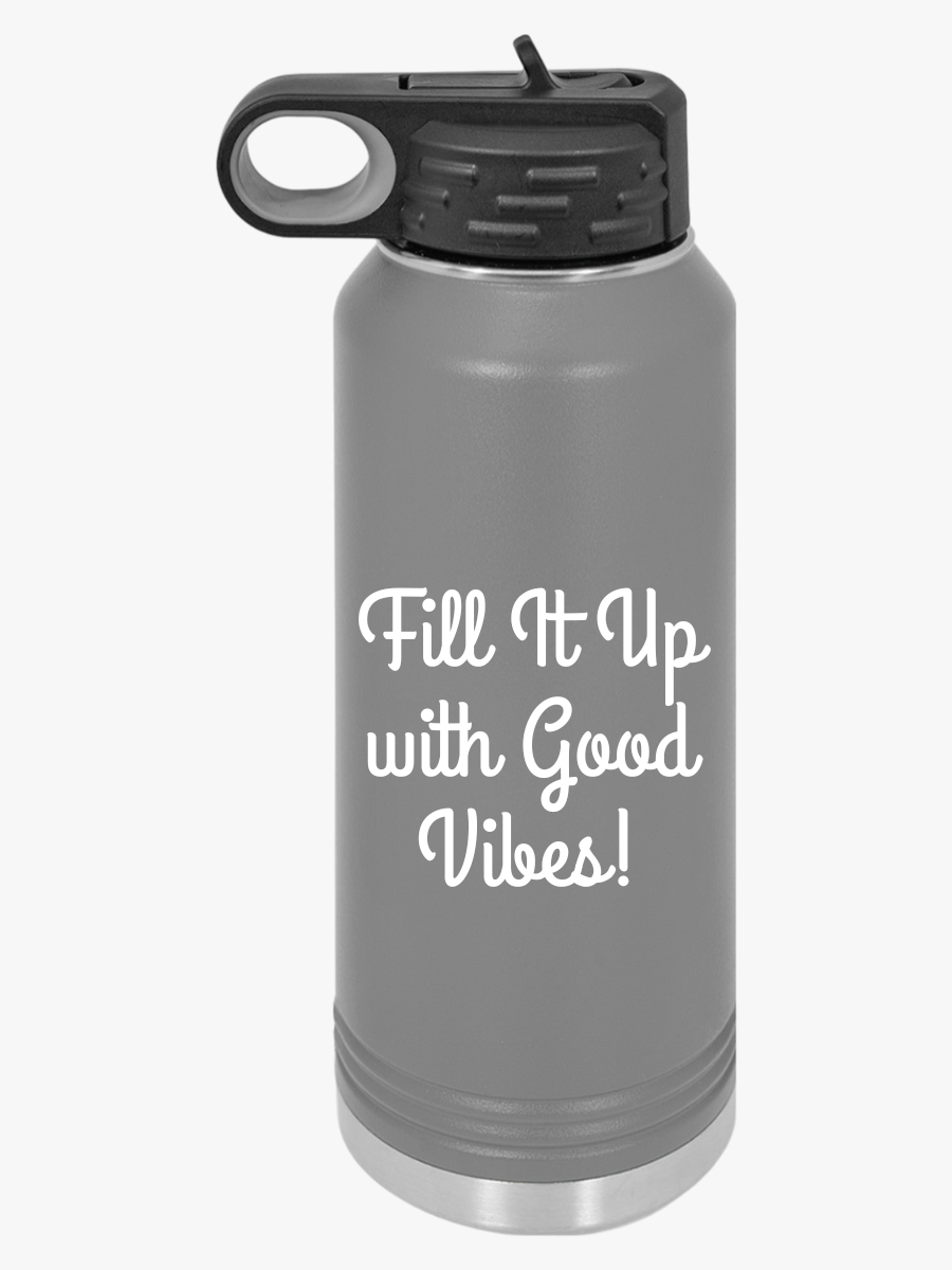 Fill It Up With Good Vibes - Water Bottle, 20oz - Creatively Designed Shop