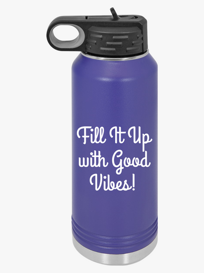Fill It Up With Good Vibes - Water Bottle, 20oz - Creatively Designed Shop