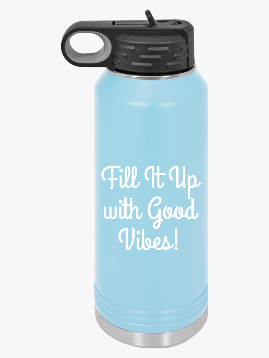 Fill It Up With Good Vibes - Water Bottle, 20oz - Creatively Designed Shop