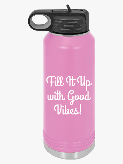 Fill It Up With Good Vibes - Water Bottle, 20oz - Creatively Designed Shop