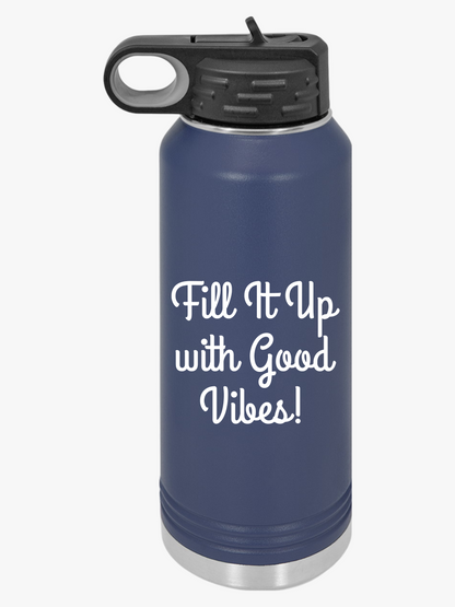Fill It Up With Good Vibes - Water Bottle, 20oz - Creatively Designed Shop