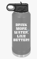 "Drink More Water, Live Better" - Water Bottle, 20oz