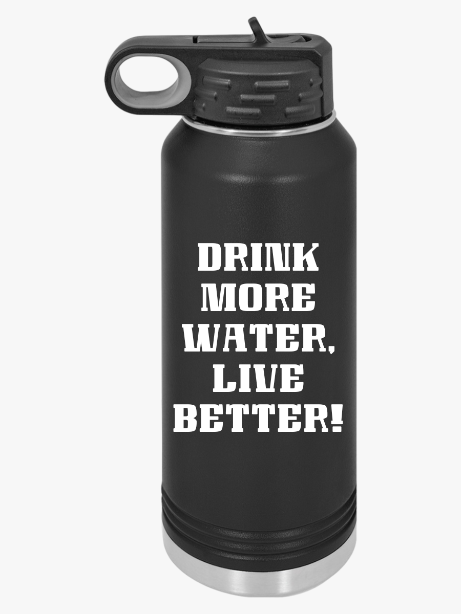 "Drink More Water, Live Better"  - Water Bottle, 32oz