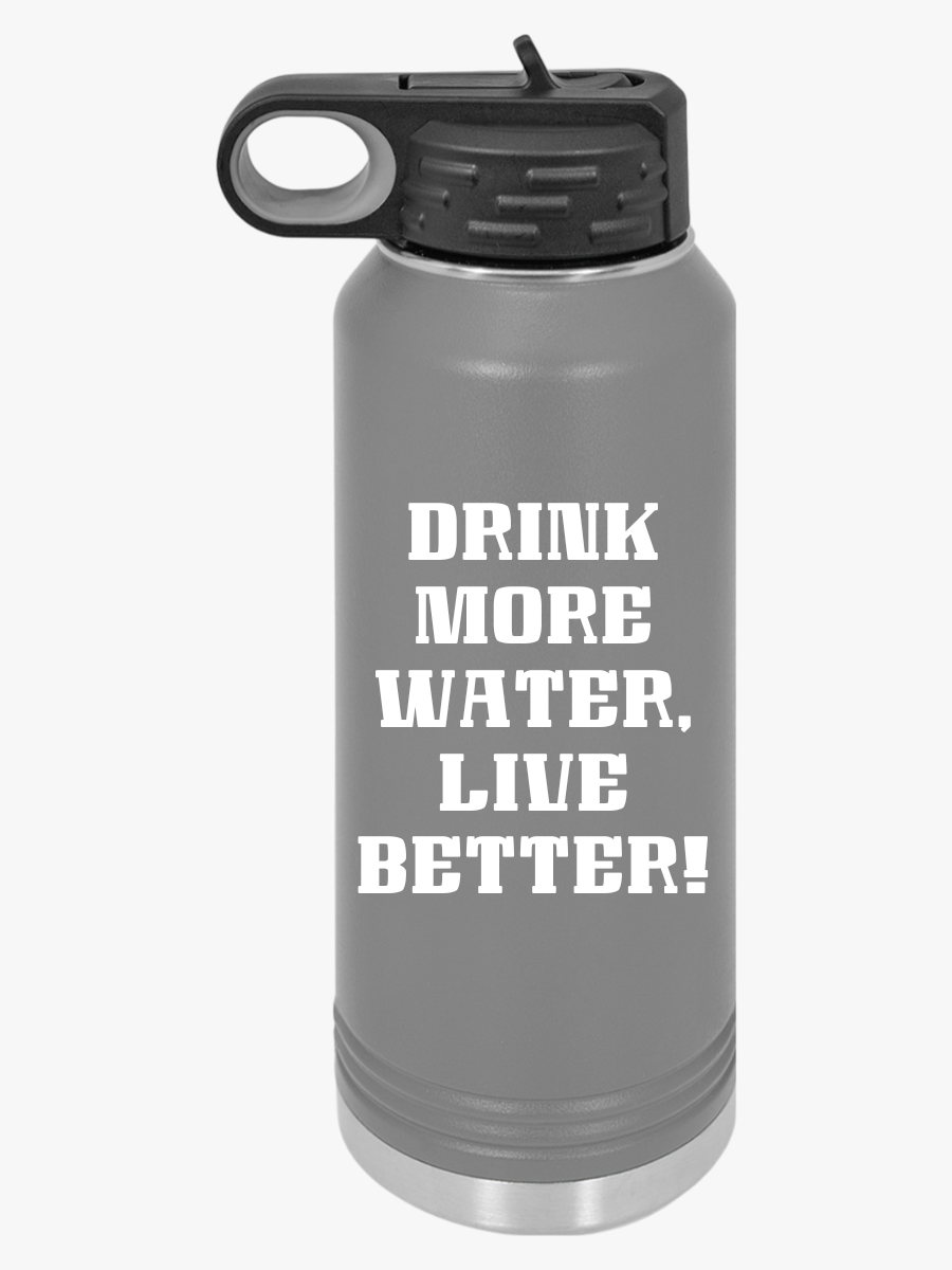 "Drink More Water, Live Better"  - Water Bottle, 32oz