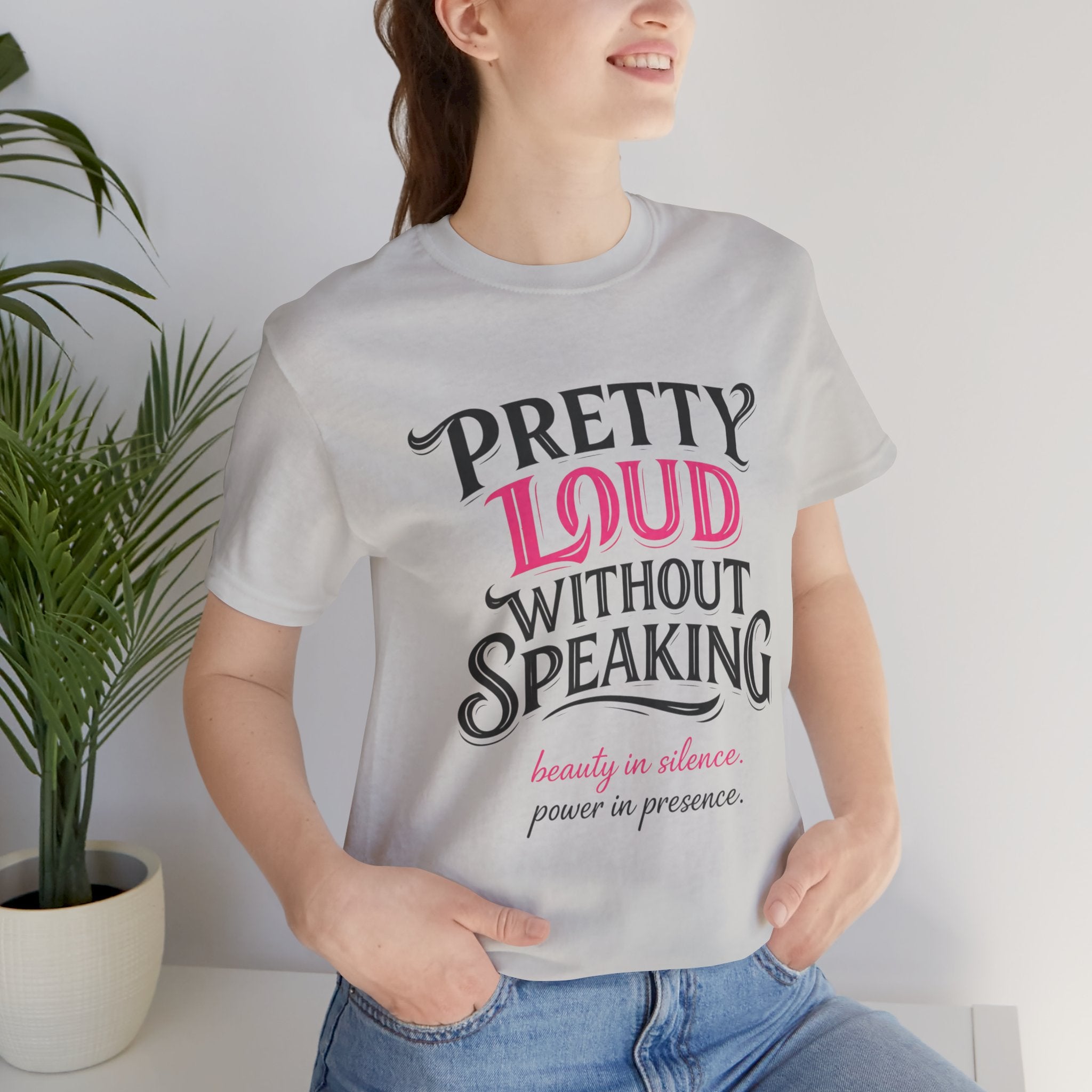 Pretty Loud Without Speaking - Jersey Short Sleeve Tee