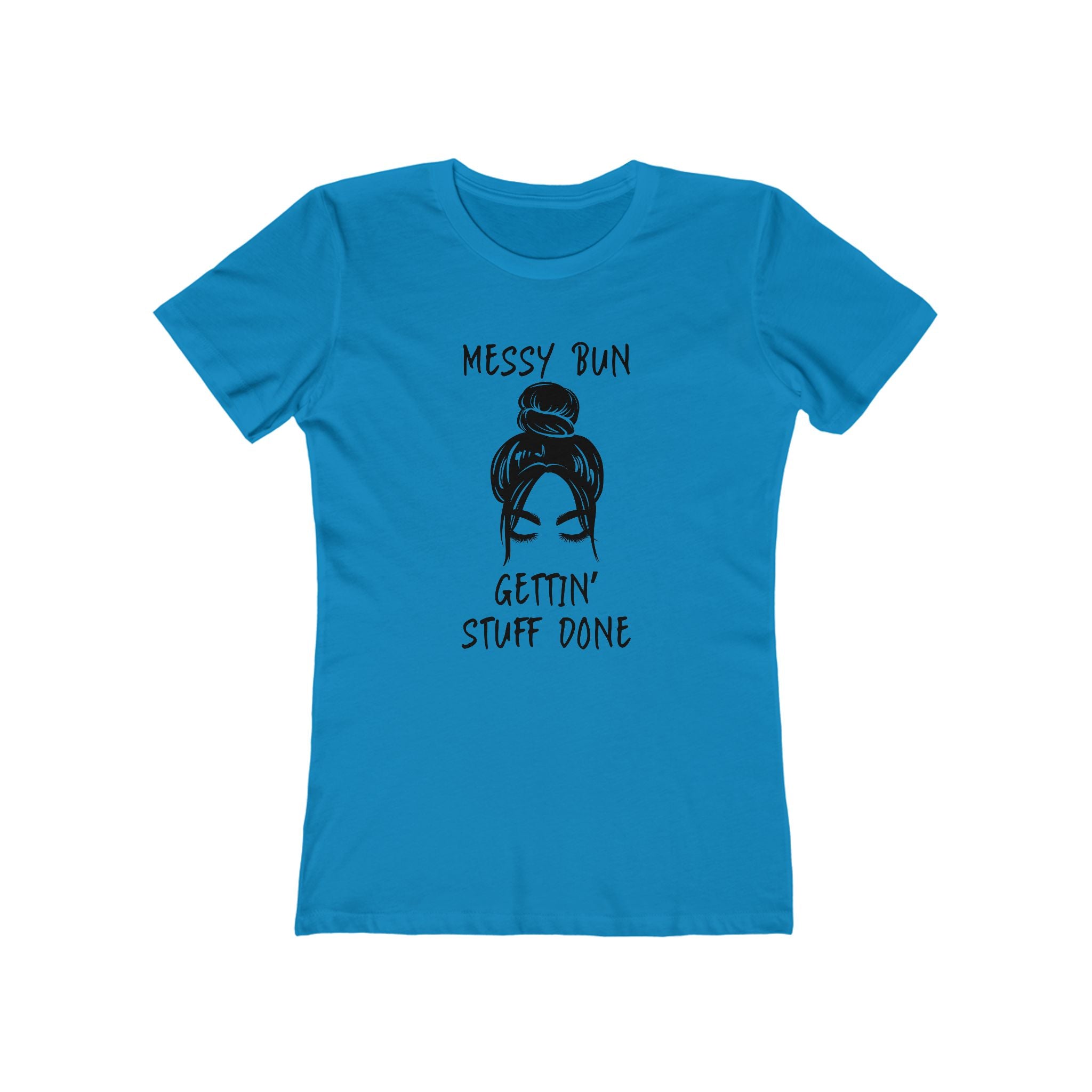 "Messy Bun, Gettin' Stuff Done" - The Boyfriend Tee for Women