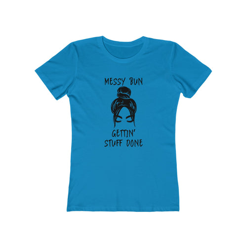 "Messy Bun, Gettin' Stuff Done" - The Boyfriend Tee for Women