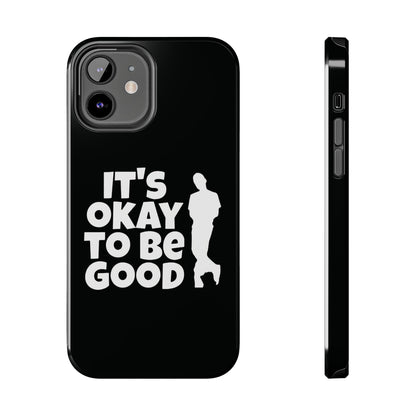 It's Okay To Be Good - Tough Phone Cases