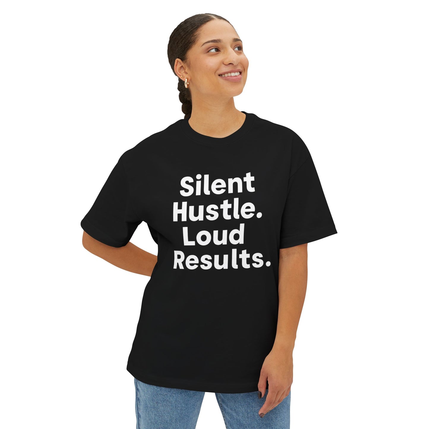 Silent Hustle. Loud Results. - Unisex Oversized Boxy Tee