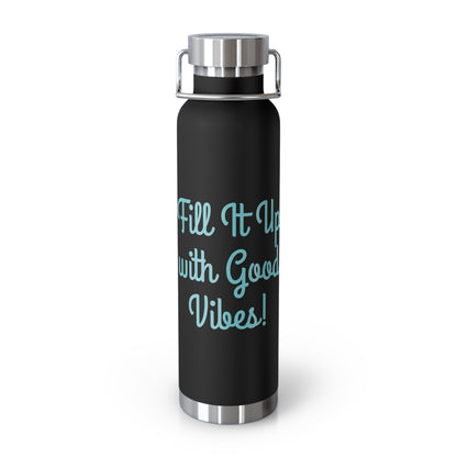 "Fill It Up With Good Vibes!" - Copper Vacuum Insulated Bottle, 22oz - Creatively Designed Shop