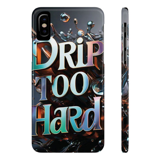 "Drip Too Hard" - Slim Phone Cases