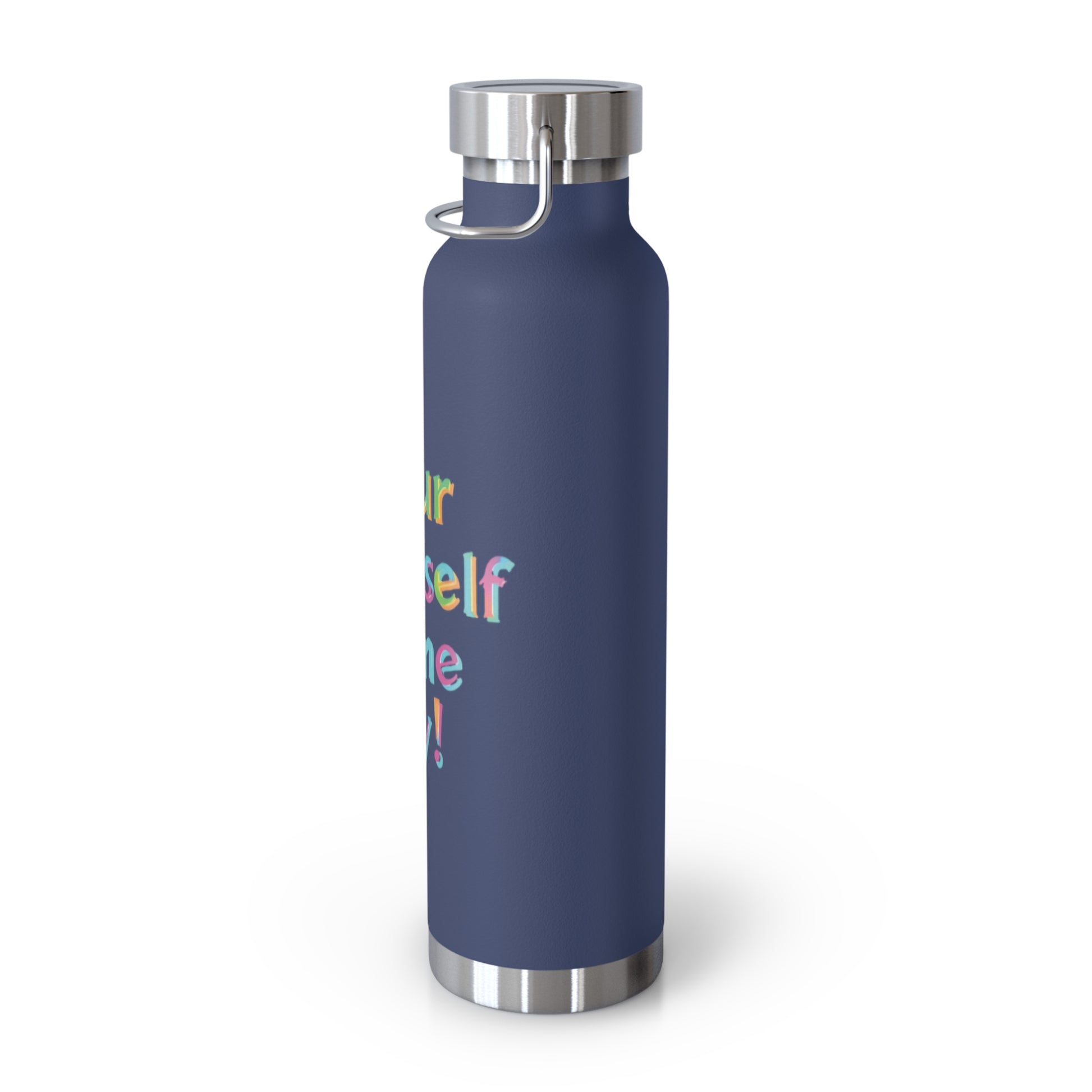 "Pour Yourself Some Joy!" - Copper Vacuum Insulated Bottle, 22oz - Creatively Designed Shop