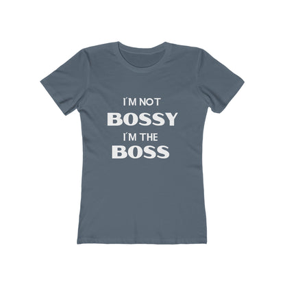 "I'm Not Bossy, I'm the Boss - The Boyfriend Tee for Women