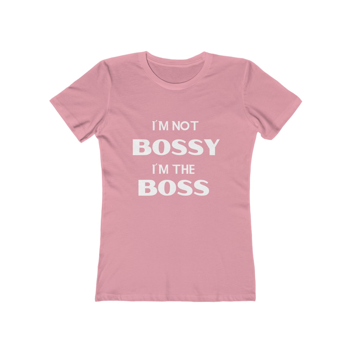 "I'm Not Bossy, I'm the Boss - The Boyfriend Tee for Women