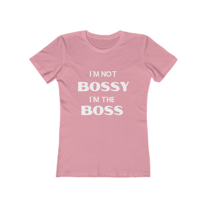 "I'm Not Bossy, I'm the Boss - The Boyfriend Tee for Women