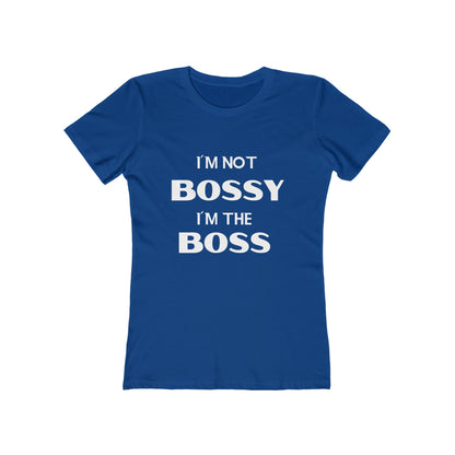 "I'm Not Bossy, I'm the Boss - The Boyfriend Tee for Women