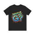 "What Up My G?" - Unisex Jersey Short Sleeve Tee