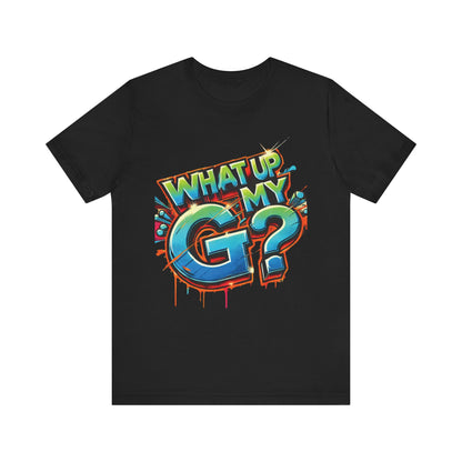 "What Up My G?" - Unisex Jersey Short Sleeve Tee