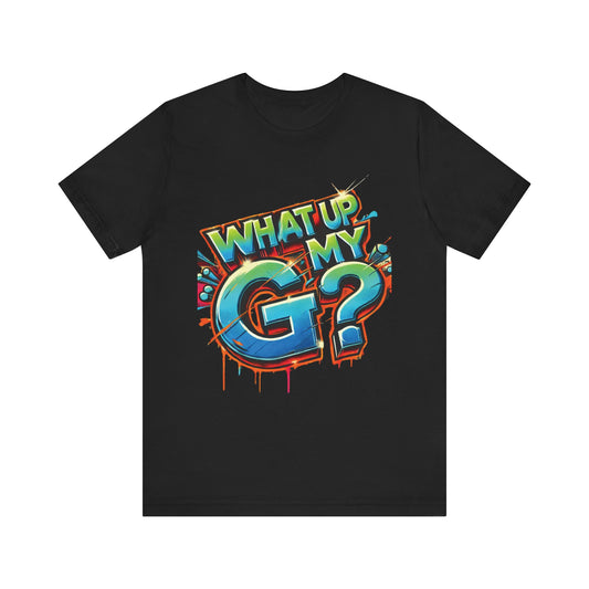 "What Up My G?" - Unisex Jersey Short Sleeve Tee
