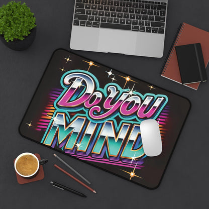 "Do You Mind" - Desk Mat - Creatively Designed Shop