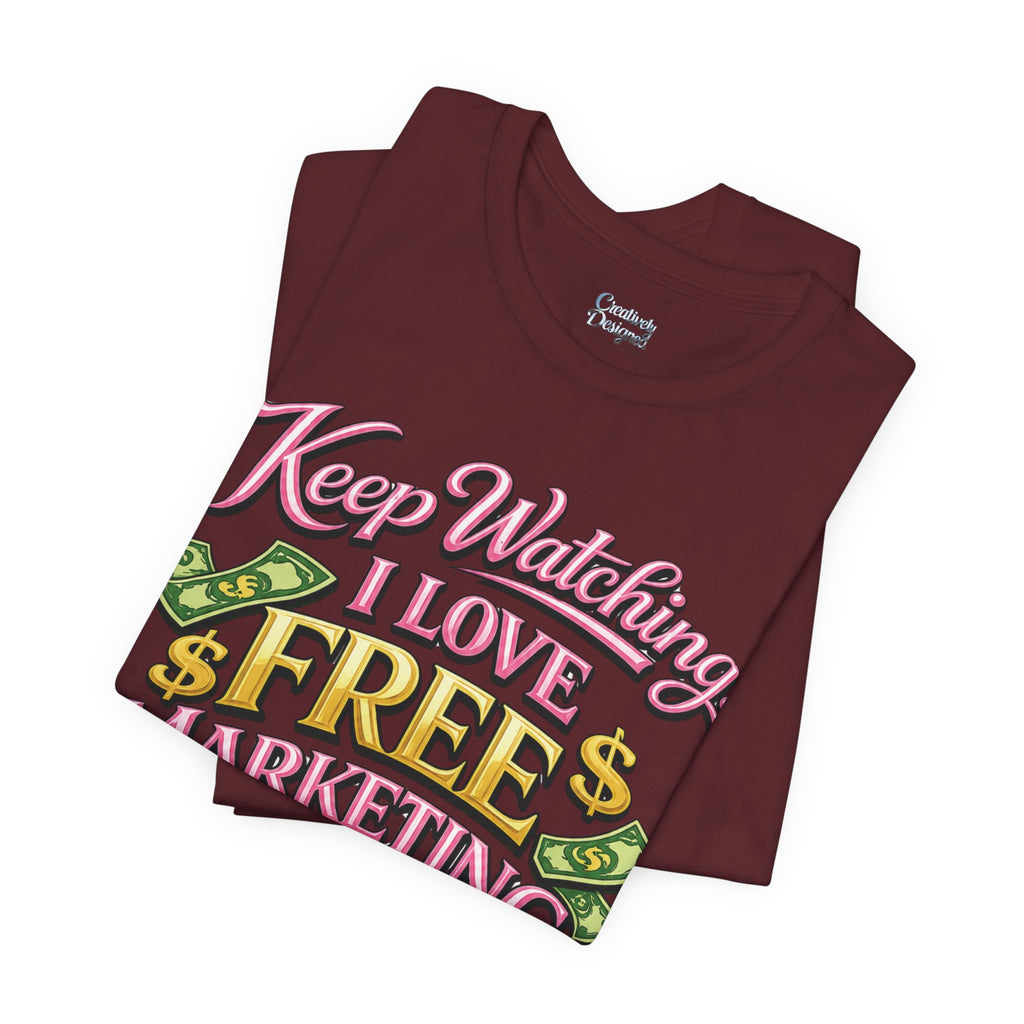 Keep Watching. I Love Free Marketing - Jersey Short Sleeve Tee