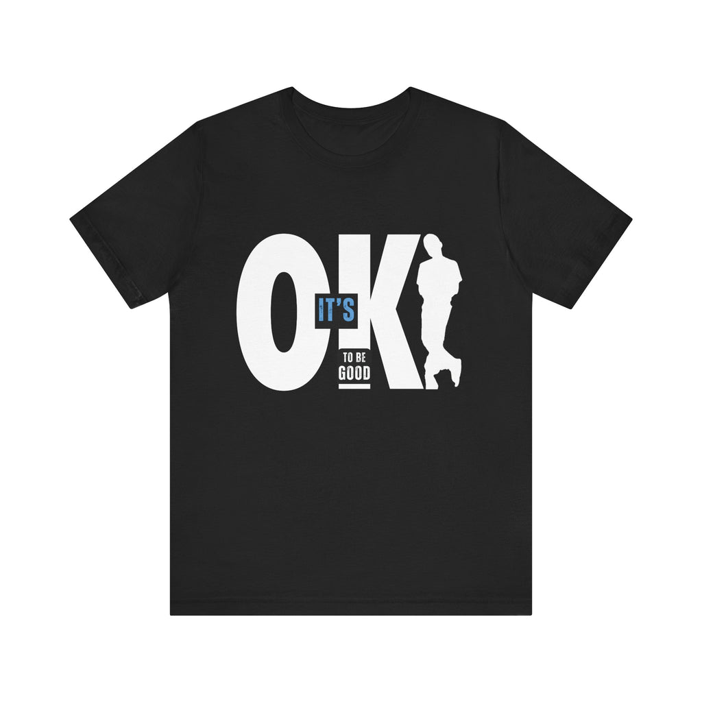 It's OK To Be Good - Unisex Jersey Short Sleeve Tee