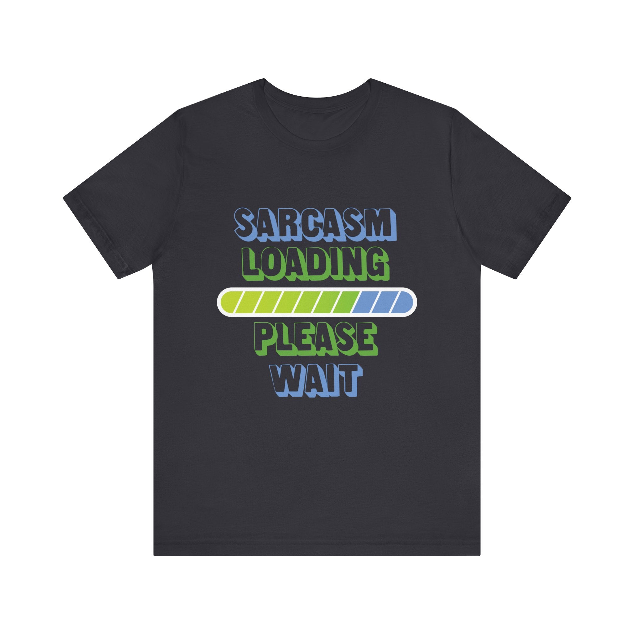 Sarcasm Loading... Please Wait - Unisex Jersey Short Sleeve Tee