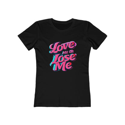 Love Me or Lose Me - The Boyfriend Tee for Women - Creatively Designed Shop