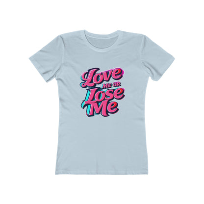Love Me or Lose Me - The Boyfriend Tee for Women - Creatively Designed Shop