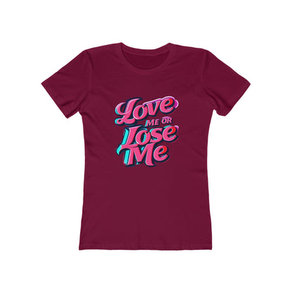 Love Me or Lose Me - The Boyfriend Tee for Women - Creatively Designed Shop