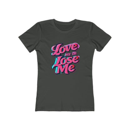 Love Me or Lose Me - The Boyfriend Tee for Women - Creatively Designed Shop