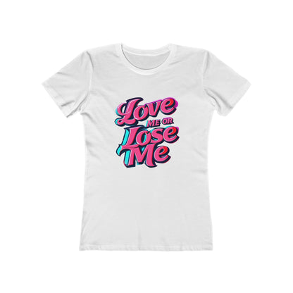 Love Me or Lose Me - The Boyfriend Tee for Women - Creatively Designed Shop