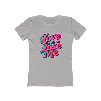 Love Me or Lose Me - The Boyfriend Tee for Women - Creatively Designed Shop
