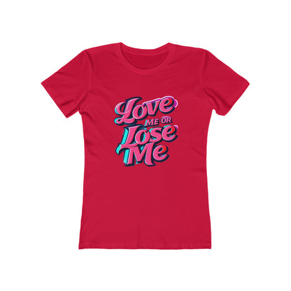 Love Me or Lose Me - The Boyfriend Tee for Women - Creatively Designed Shop