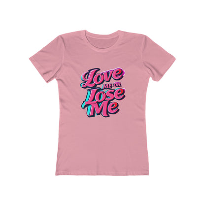 Love Me or Lose Me - The Boyfriend Tee for Women - Creatively Designed Shop