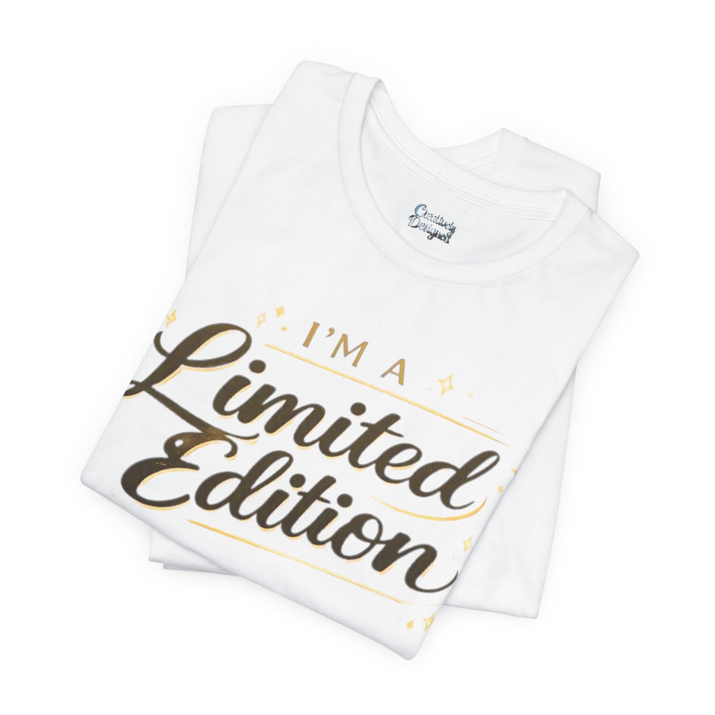I’m A Limited Edition – Unisex Tee
