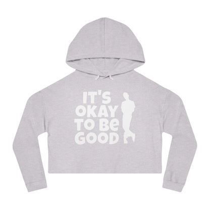 It's Okay To Be Good - Women’s Cropped Hooded Sweatshirt