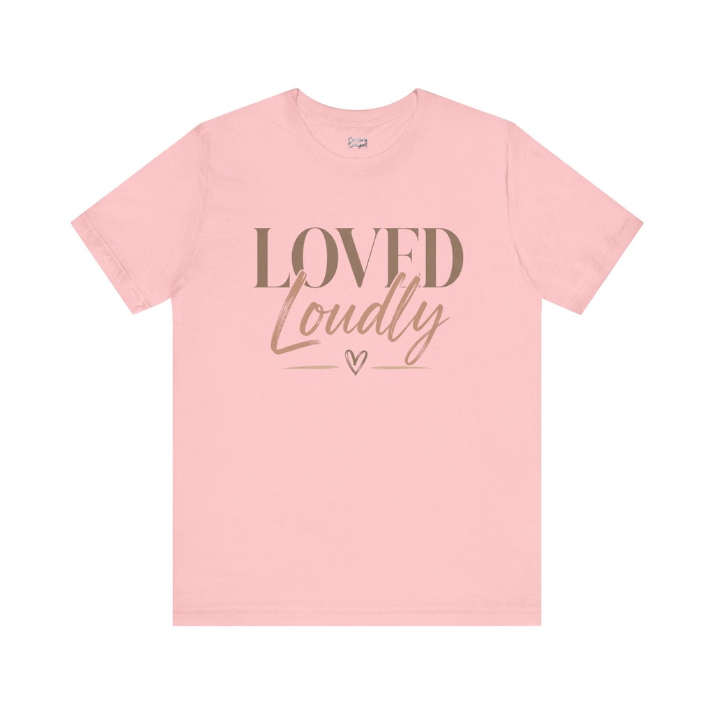 Loved Loudly - Jersey Short Sleeve Tee