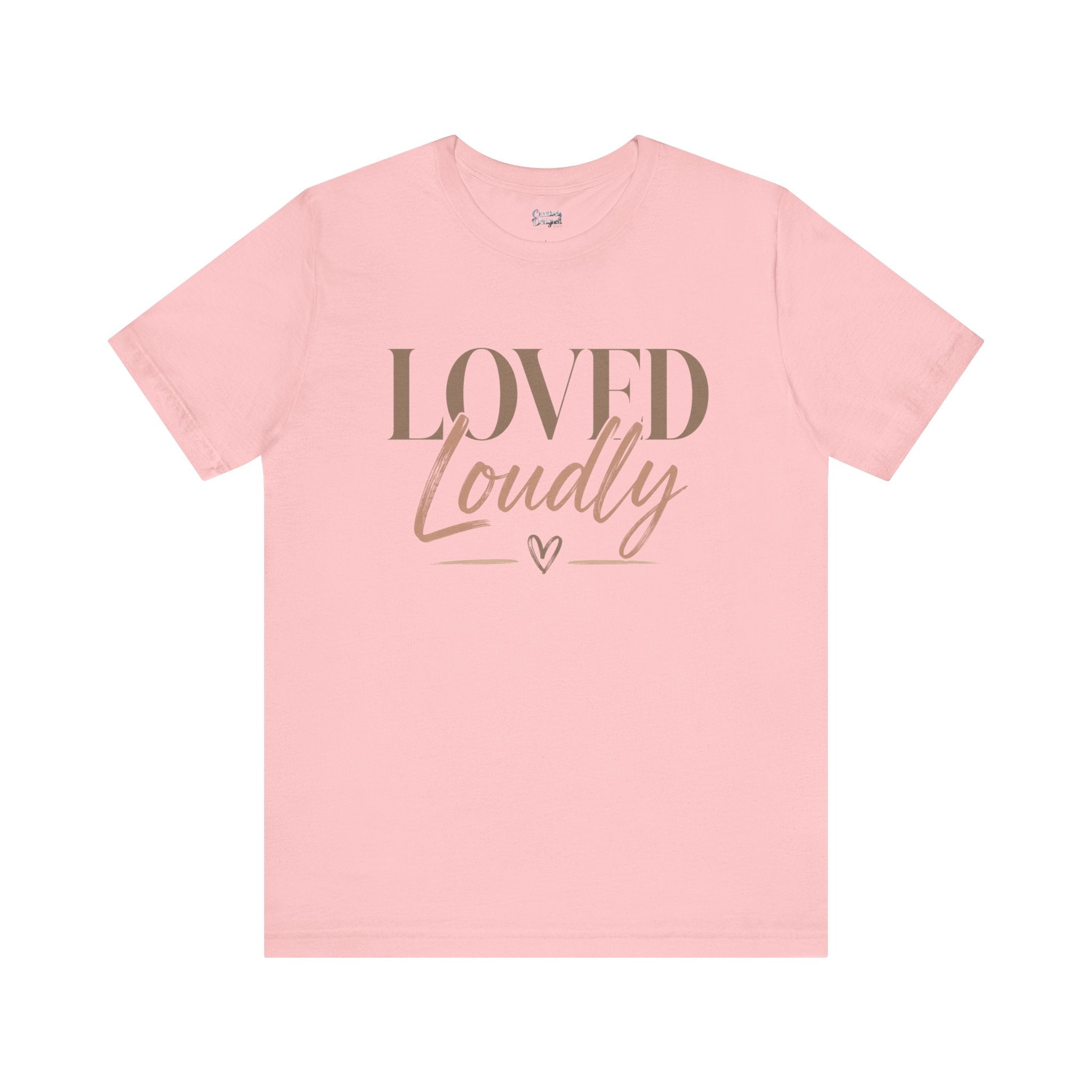 Loved Loudly - Jersey Short Sleeve Tee