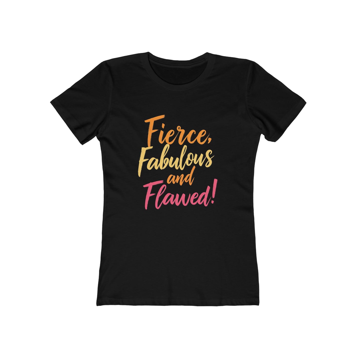 Fierce, Fabulous and Flawed! - The Boyfriend Tee for Women