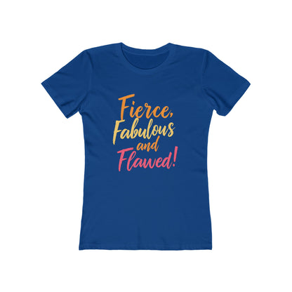 Fierce, Fabulous and Flawed! - The Boyfriend Tee for Women