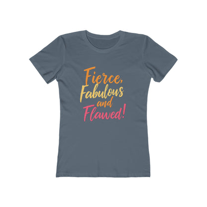 Fierce, Fabulous and Flawed! - The Boyfriend Tee for Women