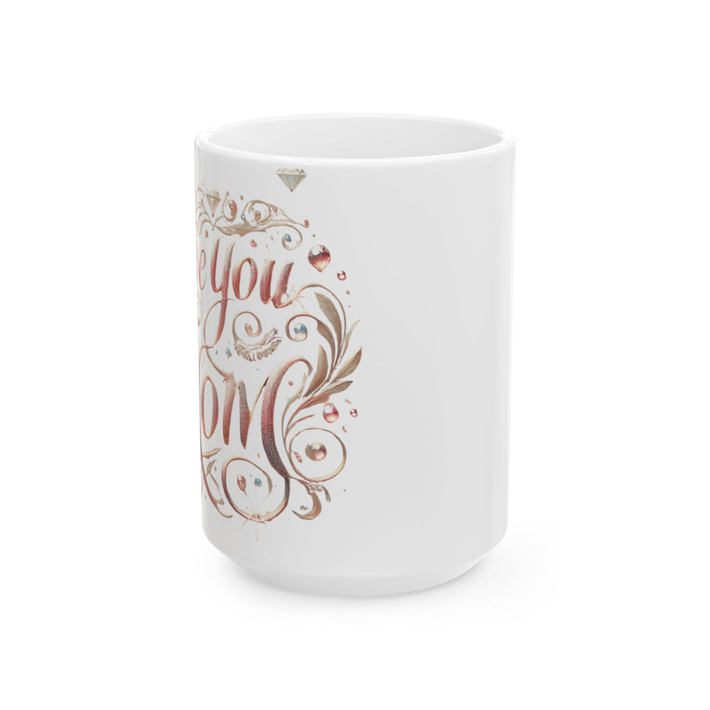 Love You Mom – Ceramic Coffee Mug