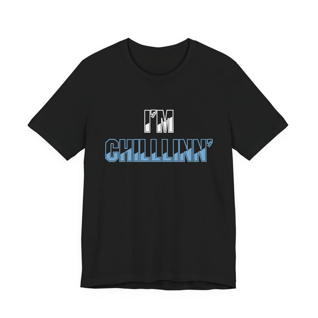 "I'M CHILLLINN" (Blue) - Unisex Jersey Short Sleeve Tee
