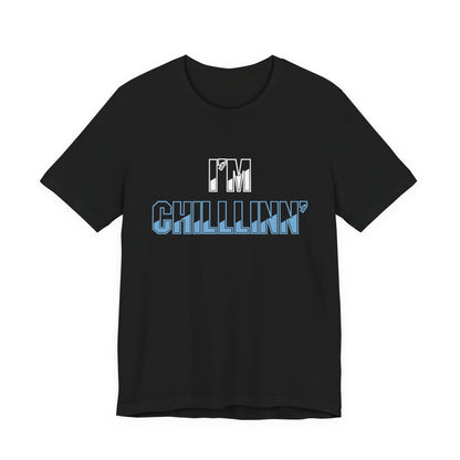 "I'M CHILLLINN" (Blue) - Unisex Jersey Short Sleeve Tee